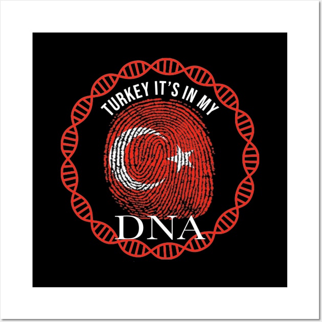 Turkey Its In My DNA - Gift for TurkIsh From Turkey Wall Art by Country Flags